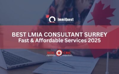 Best LMIA Consultant Surrey | Fast & Affordable Services 2025