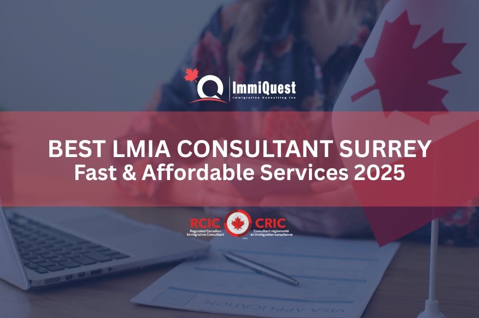Best LMIA Consultant Surrey | Fast & Affordable Services 2025